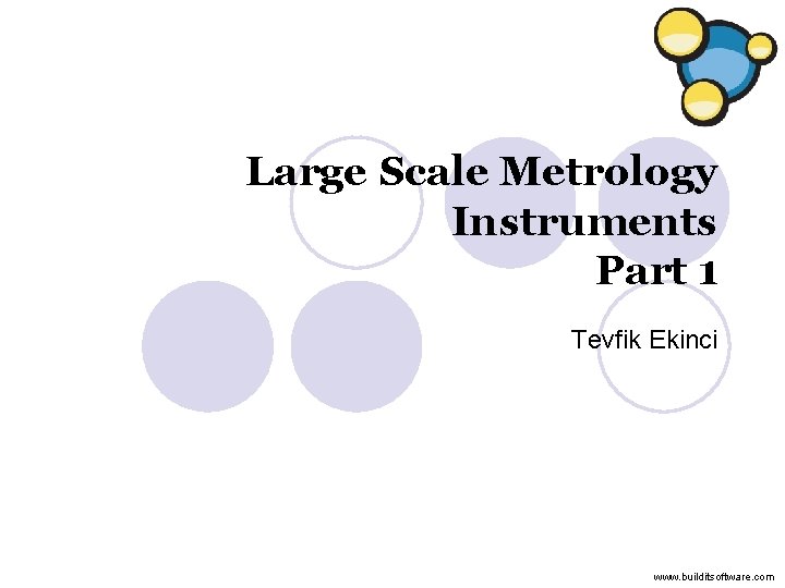 Large Scale Metrology Instruments Part 1 Tevfik Ekinci www. builditsoftware. com 