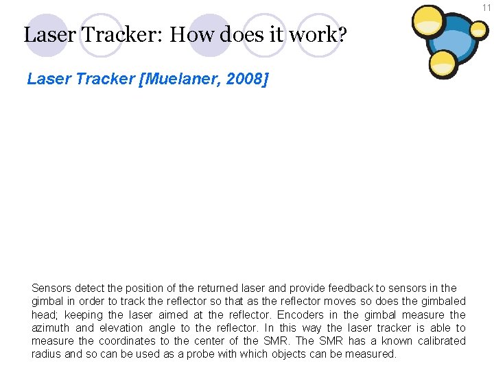 11 Laser Tracker: How does it work? Laser Tracker [Muelaner, 2008] Sensors detect the