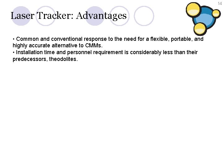 14 Laser Tracker: Advantages • Common and conventional response to the need for a