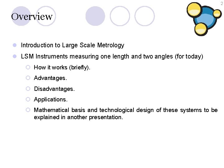 2 Overview l Introduction to Large Scale Metrology l LSM Instruments measuring one length