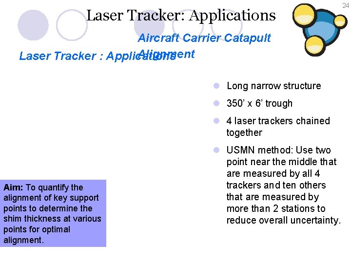 Laser Tracker: Applications 24 Aircraft Carrier Catapult Alignment Laser Tracker : Applications l Long