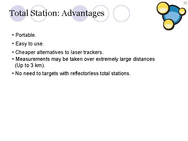 30 Total Station: Advantages • Portable. • Easy to use. • Cheaper alternatives to