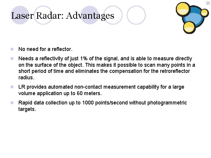 35 Laser Radar: Advantages l No need for a reflector. l Needs a reflectivity 35 Laser Radar: Advantages l No need for a reflector. l Needs a reflectivity
