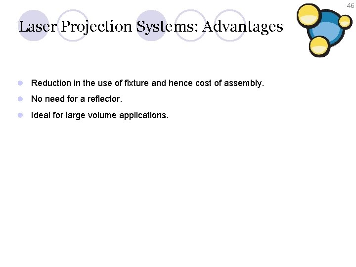 46 Laser Projection Systems: Advantages l Reduction in the use of fixture and hence