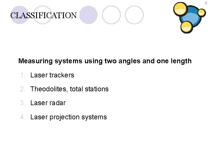 9 CLASSIFICATION Measuring systems using two angles and one length 1. Laser trackers 2.