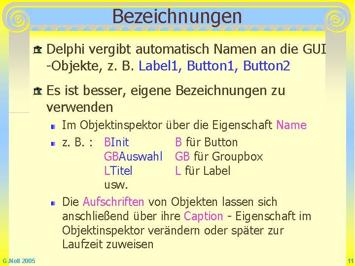 Bezeichnungen Delphi vergibt automatisch Namen an die GUI -Objekte, z. B. Label 1, Button