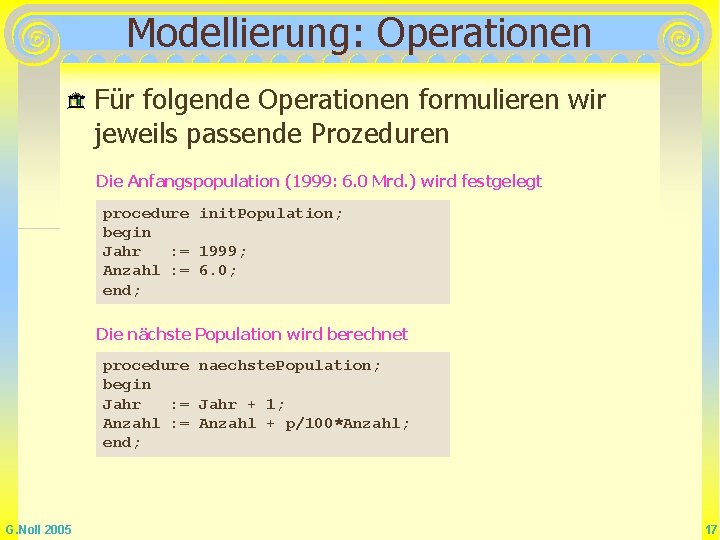 Modellierung: Operationen Für folgende Operationen formulieren wir jeweils passende Prozeduren Die Anfangspopulation (1999: 6.