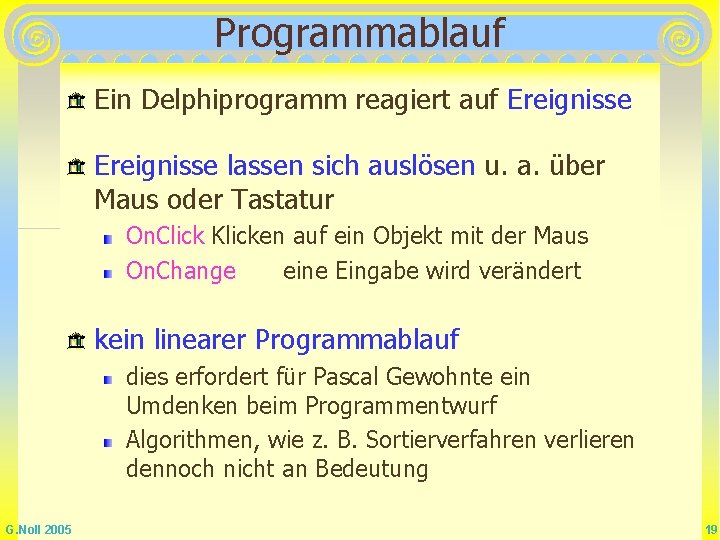 Programmablauf Ein Delphiprogramm reagiert auf Ereignisse lassen sich auslösen u. a. über Maus oder