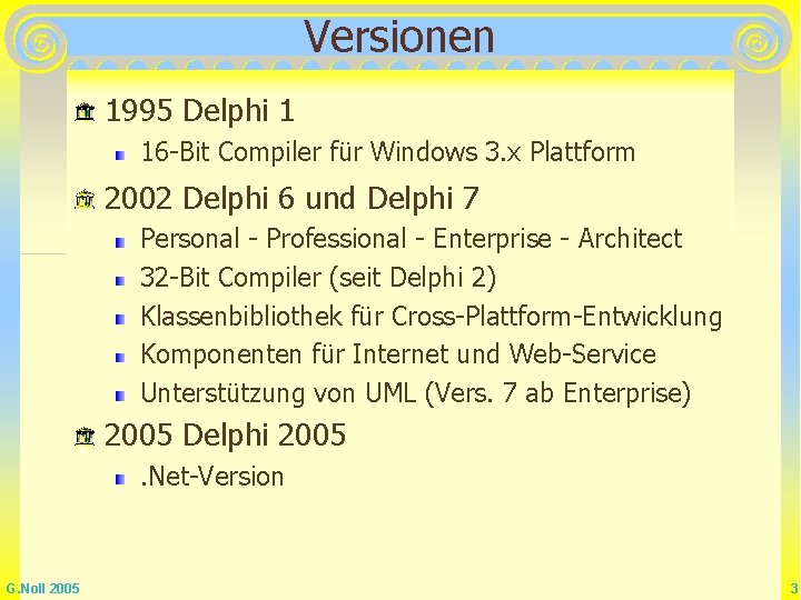 Versionen 1995 Delphi 1 16 -Bit Compiler für Windows 3. x Plattform 2002 Delphi