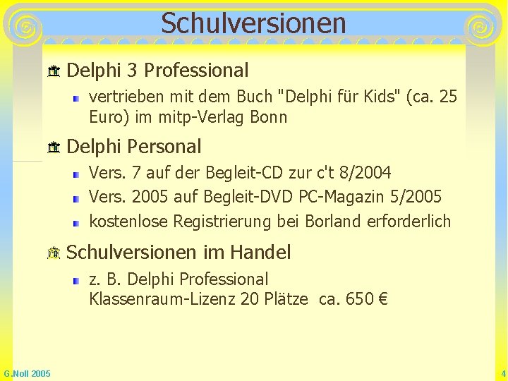 Schulversionen Delphi 3 Professional vertrieben mit dem Buch "Delphi für Kids" (ca. 25 Euro)