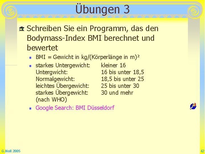 Übungen 3 Schreiben Sie ein Programm, das den Bodymass-Index BMI berechnet und bewertet BMI