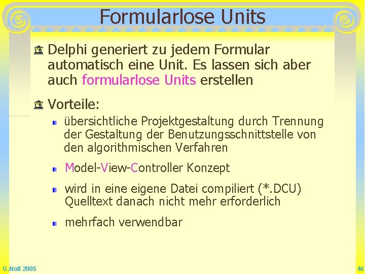 Formularlose Units Delphi generiert zu jedem Formular automatisch eine Unit. Es lassen sich aber