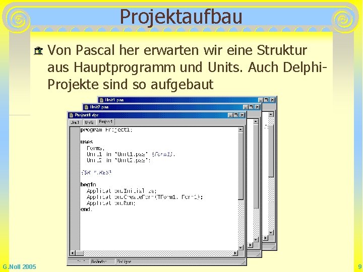 Projektaufbau Von Pascal her erwarten wir eine Struktur aus Hauptprogramm und Units. Auch Delphi.