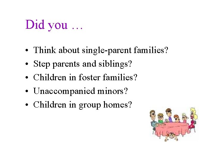 Did you … • • • Think about single-parent families? Step parents and siblings?