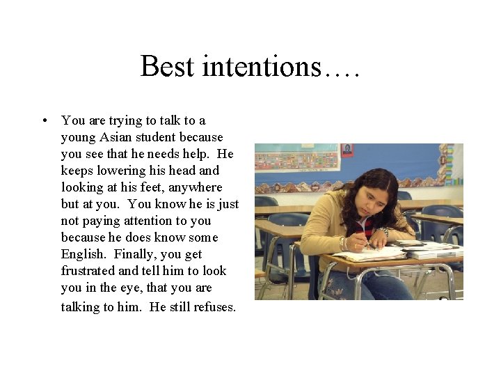 Best intentions…. • You are trying to talk to a young Asian student because