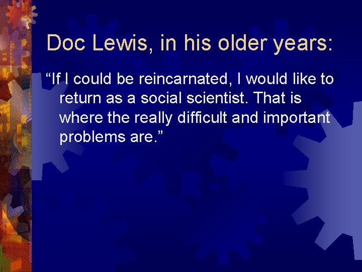 Doc Lewis, in his older years: “If I could be reincarnated, I would like