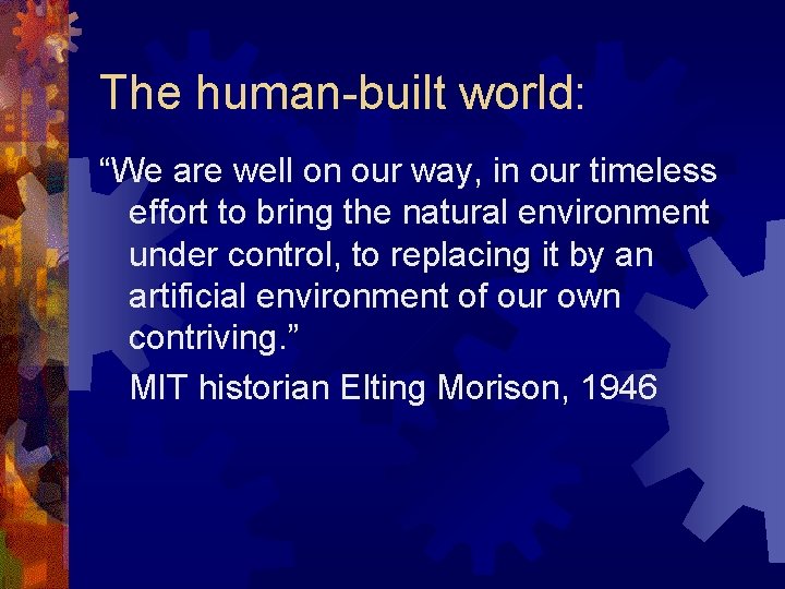 The human-built world: “We are well on our way, in our timeless effort to