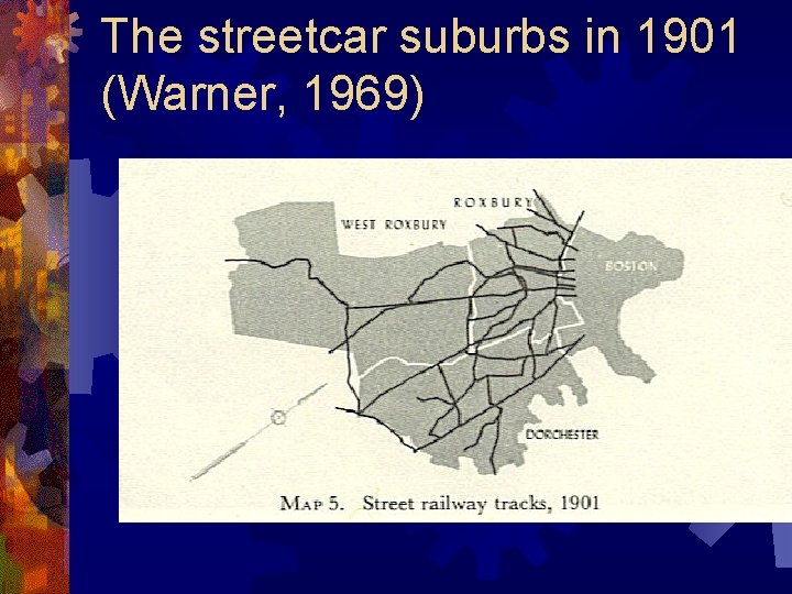 The streetcar suburbs in 1901 (Warner, 1969) 