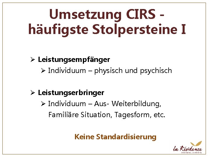 Umsetzung CIRS häufigste Stolpersteine I Ø Leistungsempfänger Ø Individuum – physisch und psychisch Ø