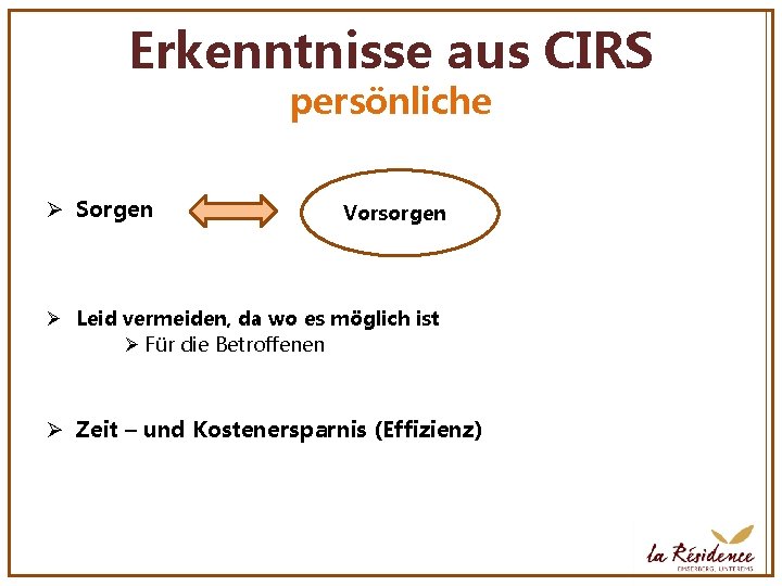 Erkenntnisse aus CIRS persönliche Ø Sorgen Vorsorgen Ø Leid vermeiden, da wo es möglich