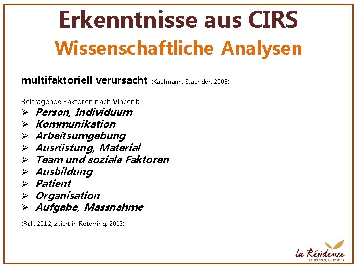 Erkenntnisse aus CIRS Wissenschaftliche Analysen multifaktoriell verursacht Beitragende Faktoren nach Vincent: Ø Ø Ø