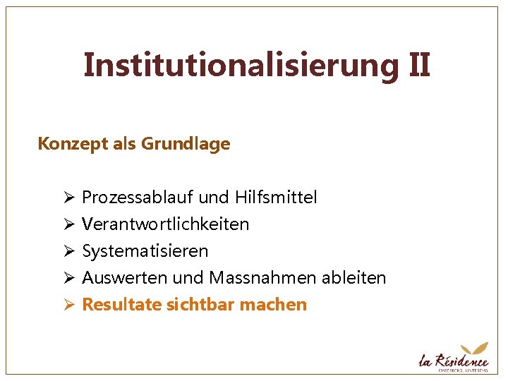 Institutionalisierung II Konzept als Grundlage Ø Prozessablauf und Hilfsmittel Ø Verantwortlichkeiten Ø Systematisieren Ø