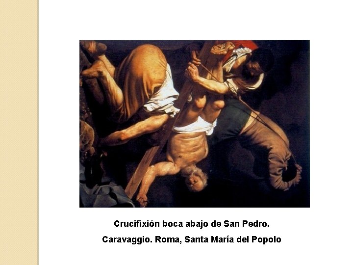 Crucifixión boca abajo de San Pedro. Caravaggio. Roma, Santa María del Popolo 