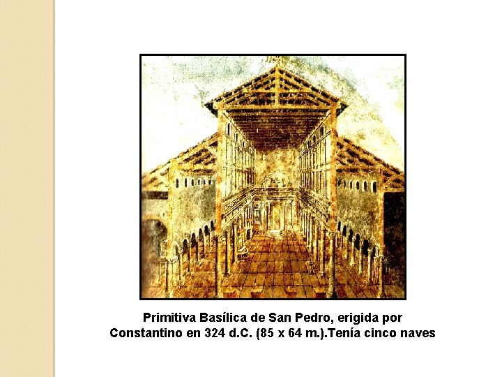 Primitiva Basílica de San Pedro, erigida por Constantino en 324 d. C. (85 x