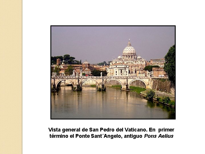 Vista general de San Pedro del Vaticano. En primer término el Ponte Sant´Angelo, antiguo