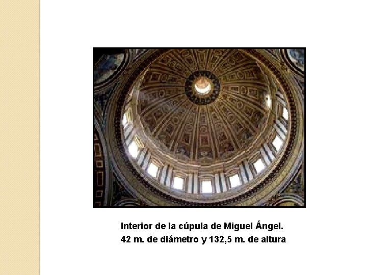 Interior de la cúpula de Miguel Ángel. 42 m. de diámetro y 132, 5