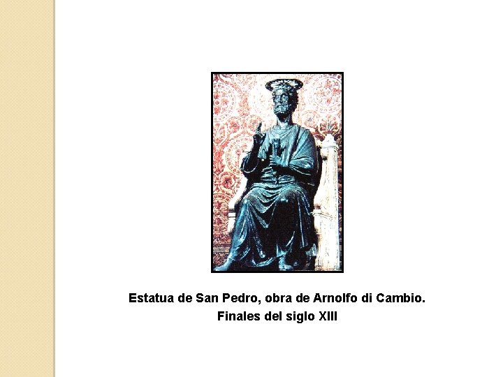 Estatua de San Pedro, obra de Arnolfo di Cambio. Finales del siglo XIII 