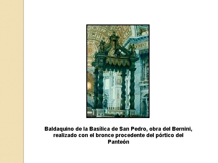 Baldaquino de la Basílica de San Pedro, obra del Bernini, realizado con el bronce