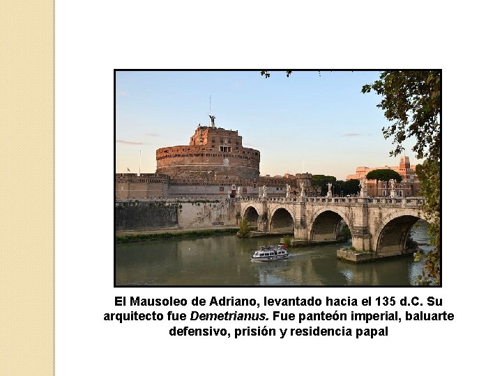 El Mausoleo de Adriano, levantado hacia el 135 d. C. Su arquitecto fue Demetrianus.