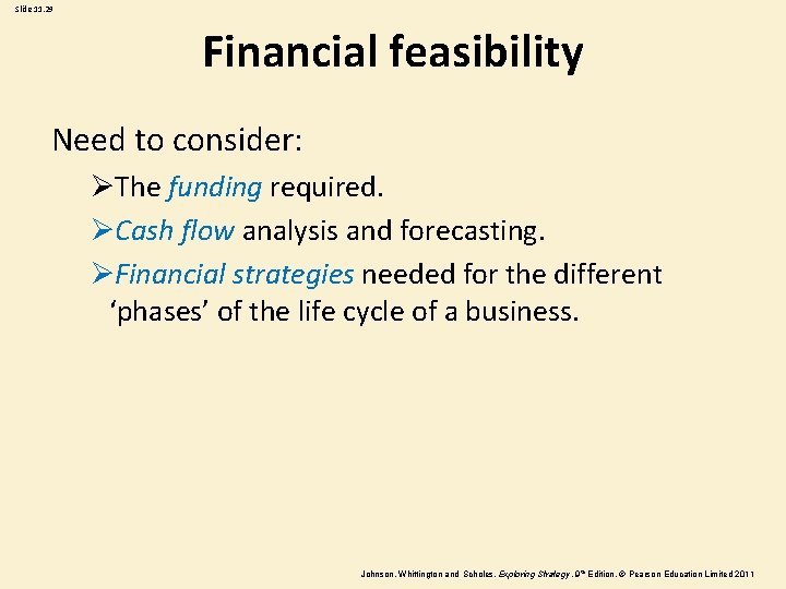 Slide 11. 29 Financial feasibility Need to consider: ØThe funding required. ØCash flow analysis