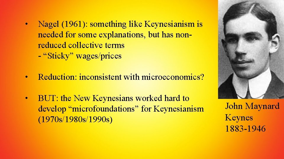  • Nagel (1961): something like Keynesianism is needed for some explanations, but has