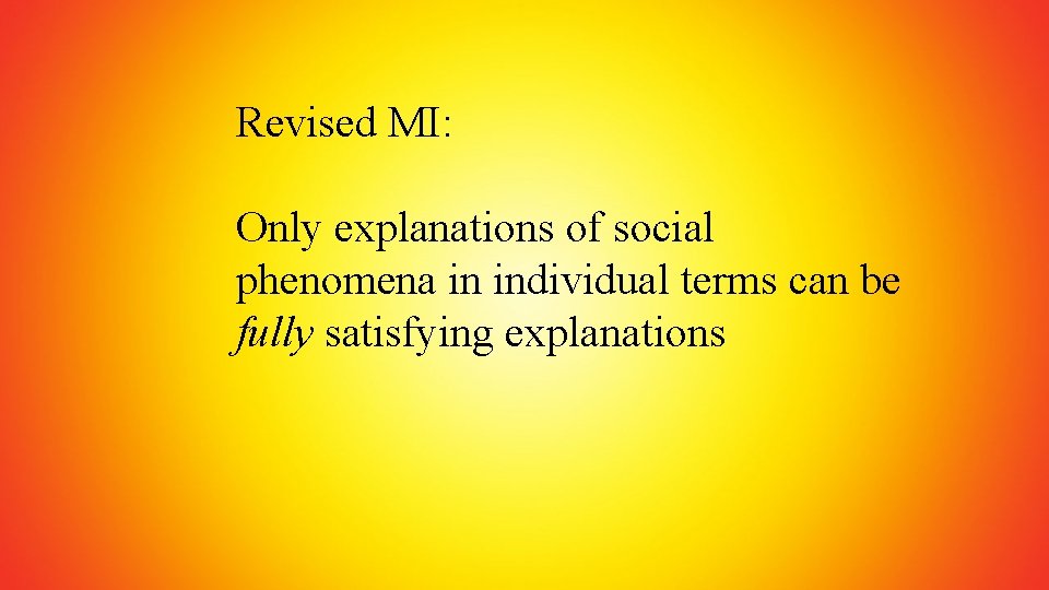 Revised MI: Only explanations of social phenomena in individual terms can be fully satisfying