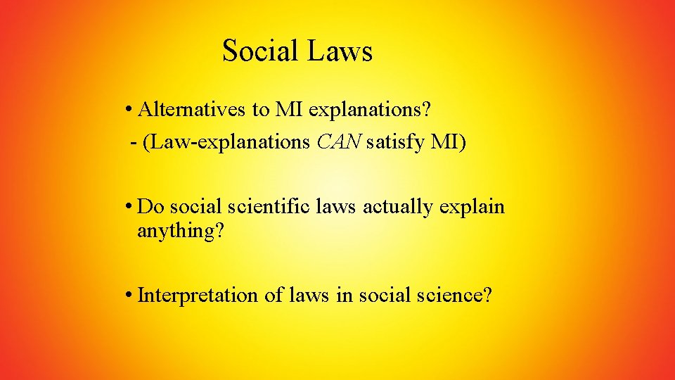 Social Laws • Alternatives to MI explanations? - (Law-explanations CAN satisfy MI) • Do