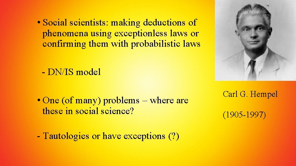  • Social scientists: making deductions of phenomena using exceptionless laws or confirming them