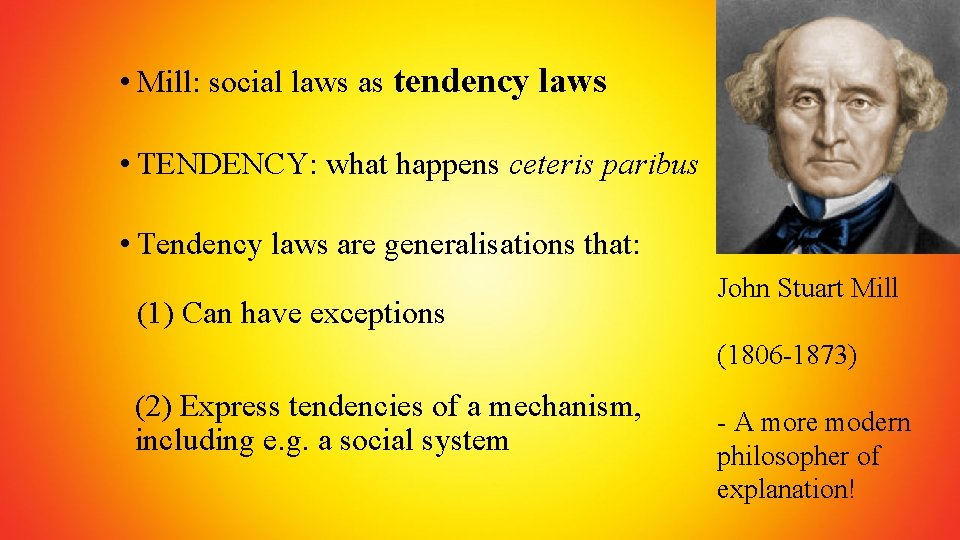  • Mill: social laws as tendency laws • TENDENCY: what happens ceteris paribus