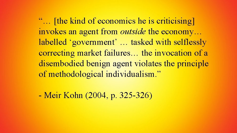 “… [the kind of economics he is criticising] invokes an agent from outside the