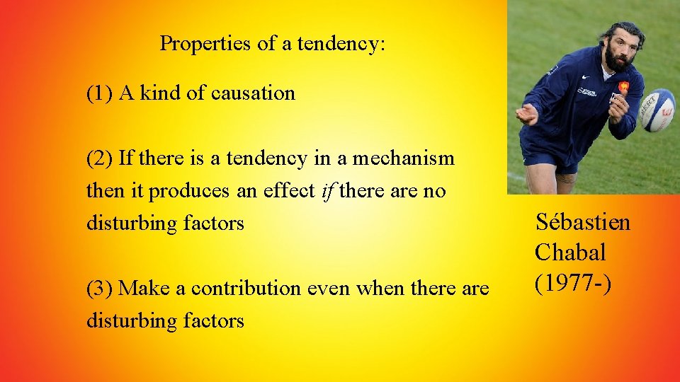 Properties of a tendency: (1) A kind of causation (2) If there is a