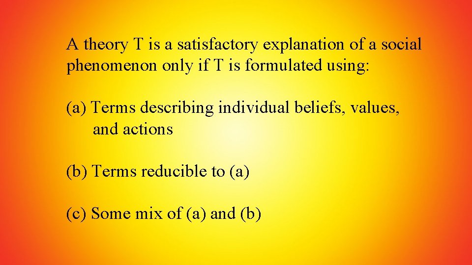 A theory T is a satisfactory explanation of a social phenomenon only if T