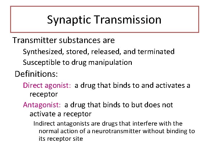 Synaptic Transmission Transmitter substances are Synthesized, stored, released, and terminated Susceptible to drug manipulation