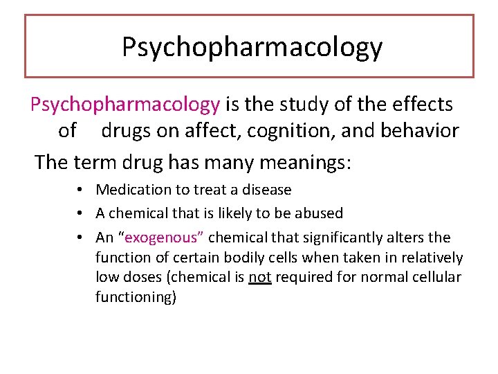 Psychopharmacology is the study of the effects of drugs on affect, cognition, and behavior