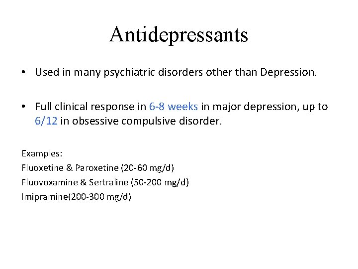 Antidepressants • Used in many psychiatric disorders other than Depression. • Full clinical response