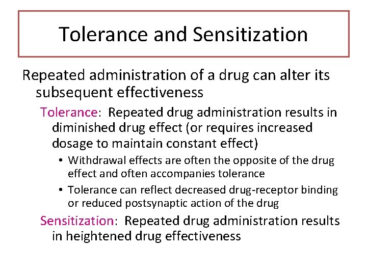 Tolerance and Sensitization Repeated administration of a drug can alter its subsequent effectiveness Tolerance: