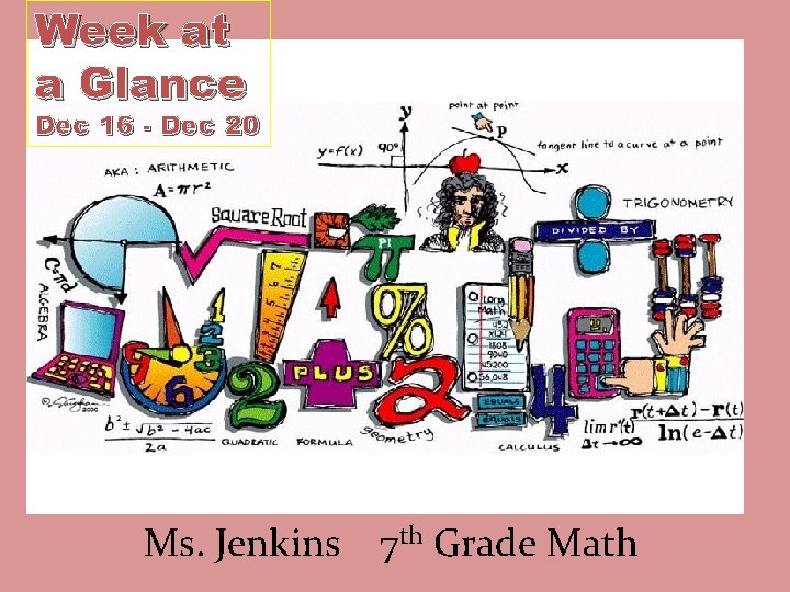 Week at a Glance Dec 16 - Dec 20 Ms. Jenkins 7 th Grade