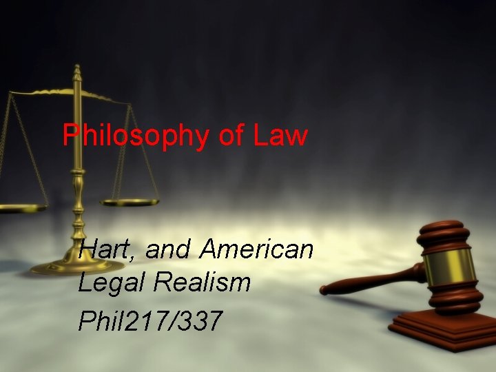 Philosophy of Law Hart, and American Legal Realism Phil 217/337 