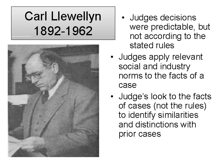 Carl Llewellyn 1892 -1962 • Judges decisions were predictable, but not according to the