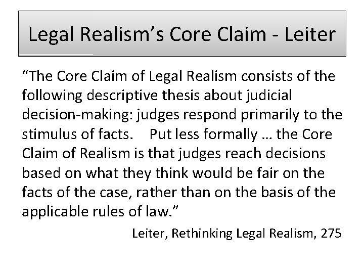 Legal Realism’s Core Claim - Leiter “The Core Claim of Legal Realism consists of